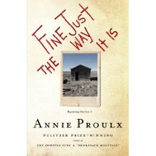 Fine Just the Way It Is E. Annie Proulx