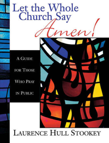 Let the Whole Church Say Amen!: A Guide for Those Who Pray in Public – GOOD