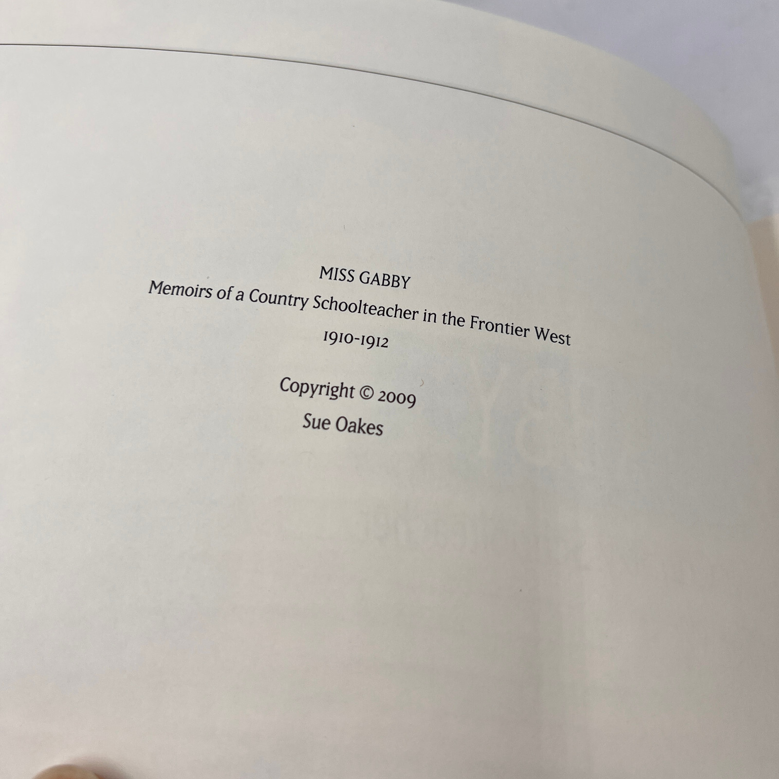 MISS GABBY MEMOIRS OF A COUNTRY SCHOOLTEACHER FRONTIER WEST 1910-1912 SUE OAKES