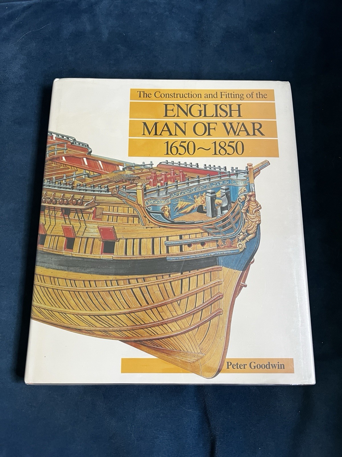 Construction and Fitting of the English Man-of-War 1650-1850 by Peter Goodwin