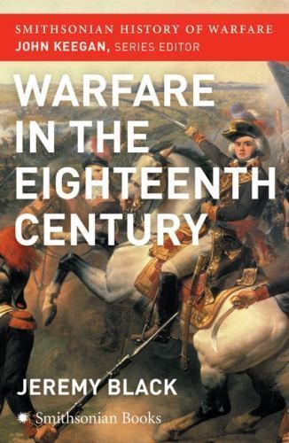 The Warfare in the Eighteenth Century (Smithsonian History of Warfare) Black, J