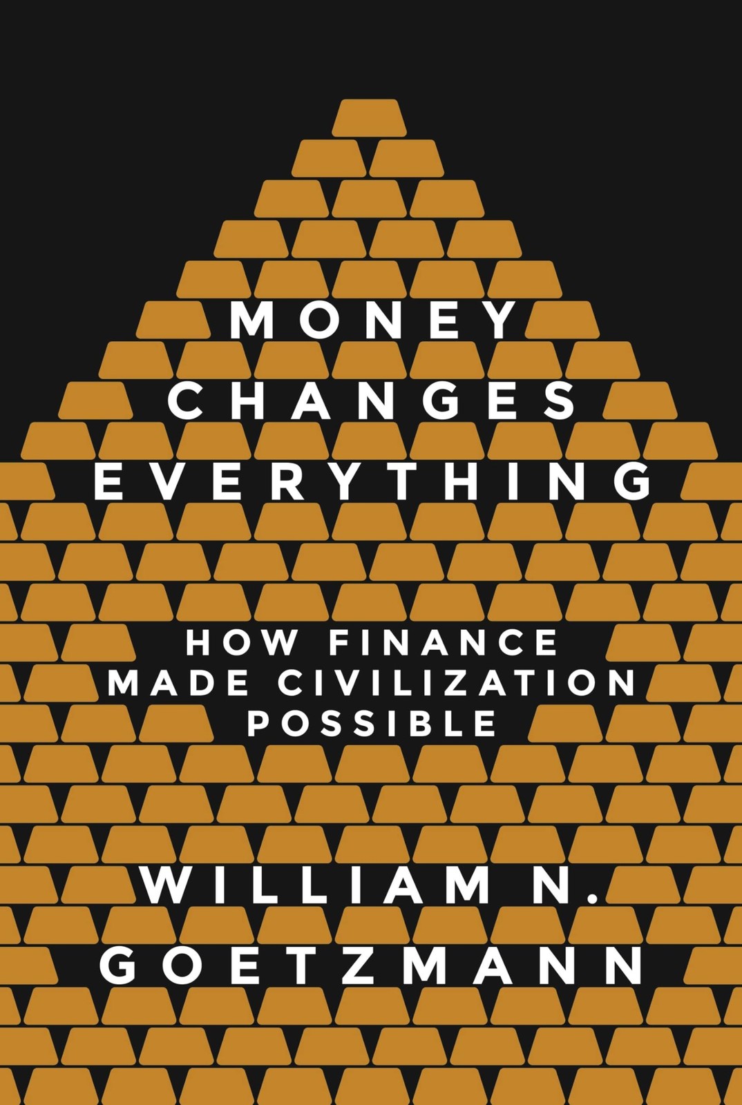 Money Changes Everything: How Finance Made Civilization Possible by Goetzmann