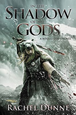 In the Shadow of the Gods: A Bound Gods Novel by Dunne, Rachel