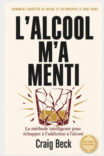 Craig Beck L’alcool m’a menti (Paperback) (UK IMPORT)