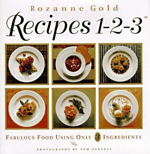 Recipes 1-2-3 : Fabulous Food Using Only Three Ingredients by Rozanne Gold…