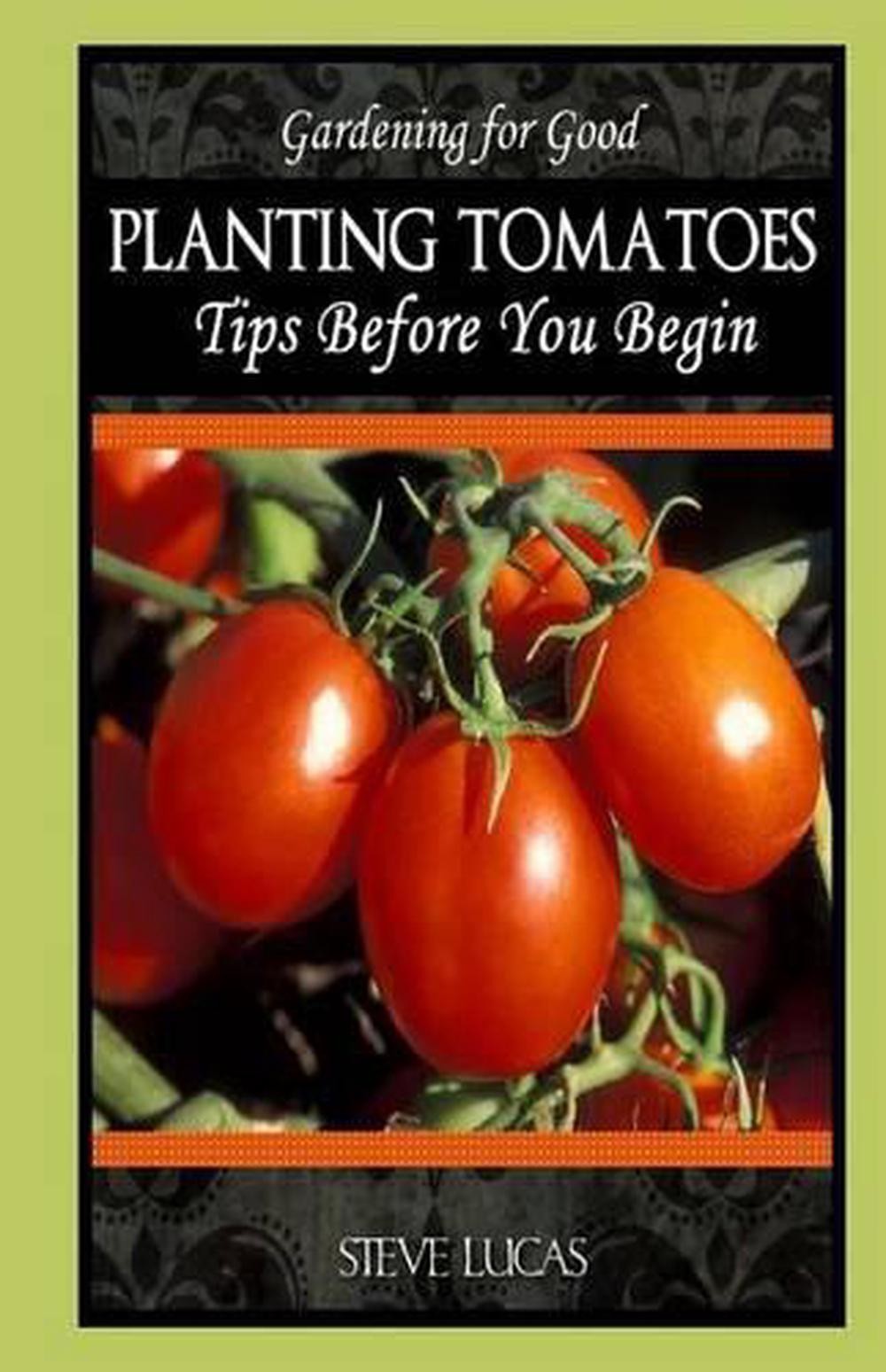 Planting Tomatoes: Tips Before You Begin by Steve Lucas (English) Paperback Book