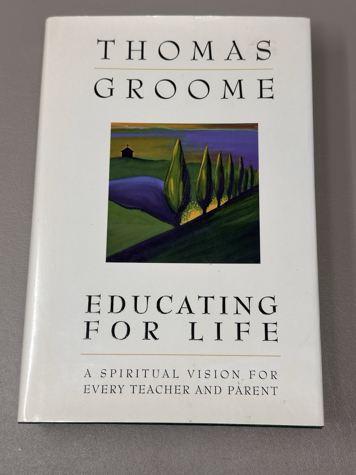 Educating for Life Spiritual Vision Every Teacher Parent by Thomas Groome SIGNED