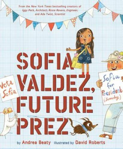 Sofia Valdez, Future Prez (The Questioneers) – Hardcover By Beaty, Andrea – GOOD