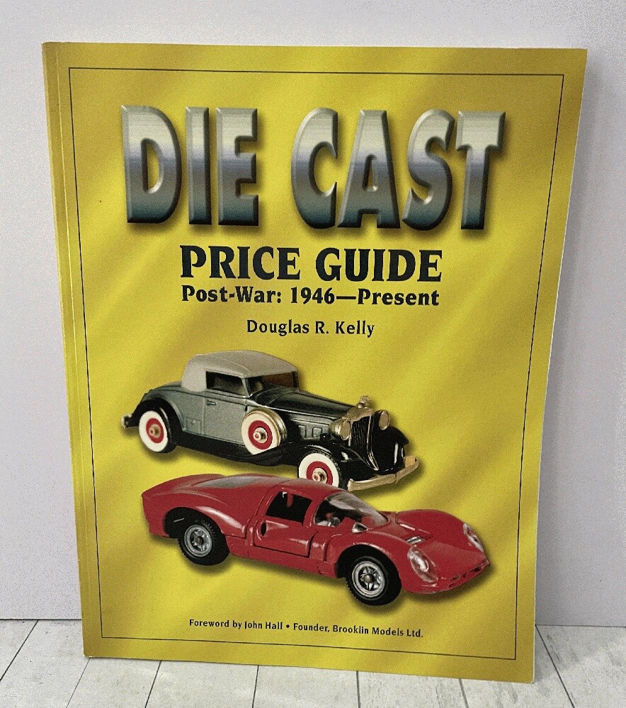 The Die Cast Price Guide: Post War 1946 to Present Collectors Reference Toy PBK