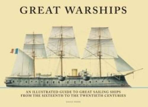 Great Warships: An Illustrated Guide to the Great Sailing Ships From – VERY GOOD