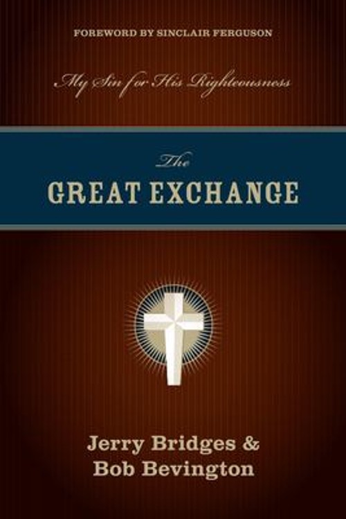 The Great Exchange : My Sin for His Righteousness Bob, Bridges, J