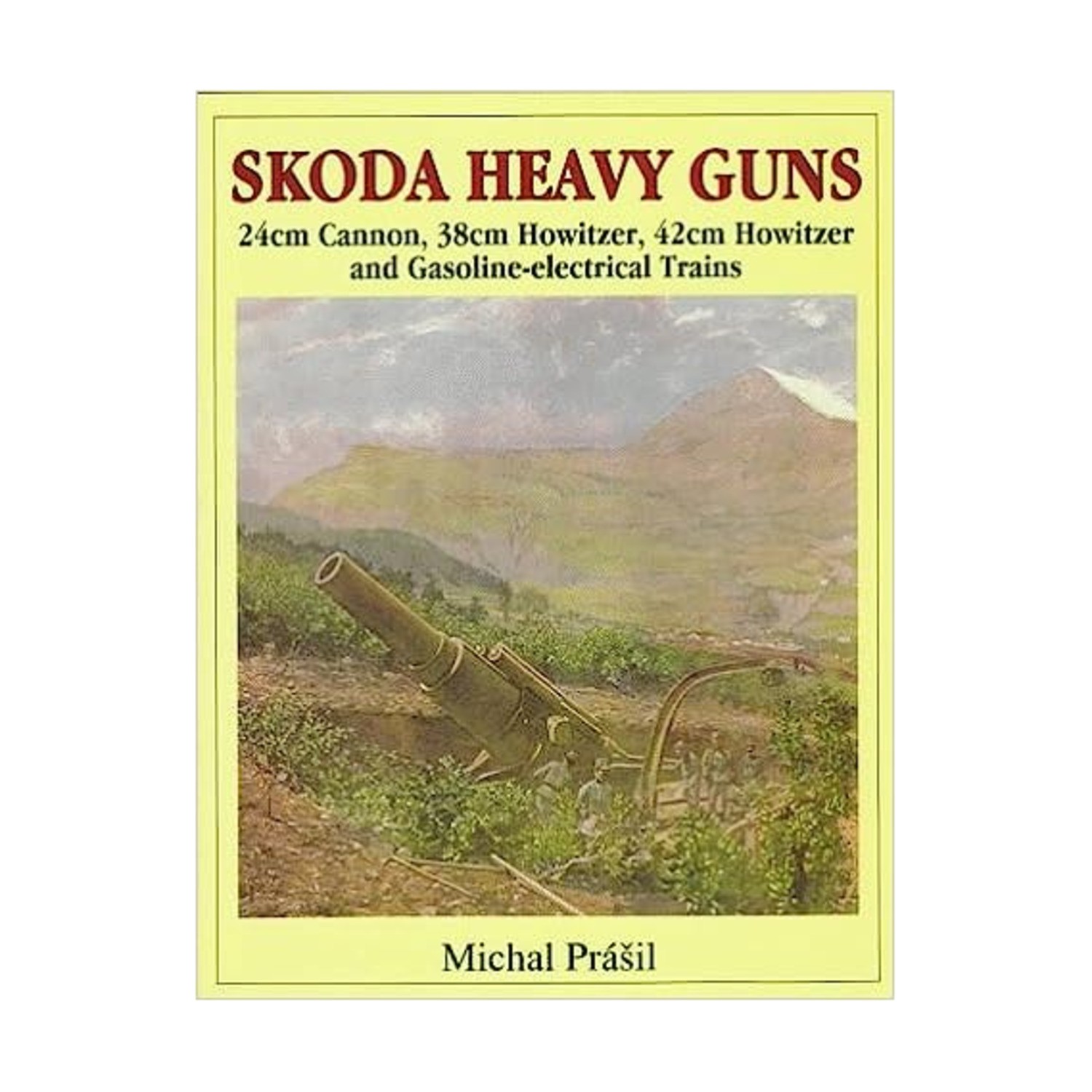 Schiffer Book Skoda Heavy Guns – 24cm Cannon, 38cm Howitzer, 42cm Howitzer EX