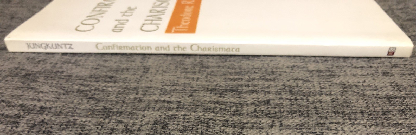 CONFIRMATION AND THE CHARISMATA By Theodore R. Jungkuntz , PB Like New