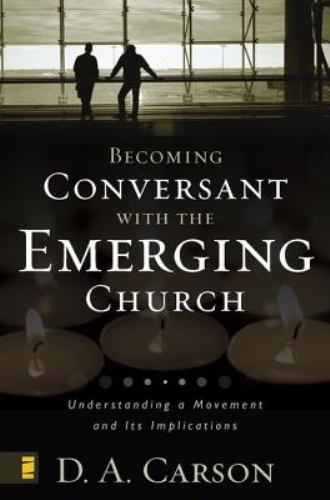 Becoming Conversant with the Emerging Church:- paperback, 0310259479, D A Carson