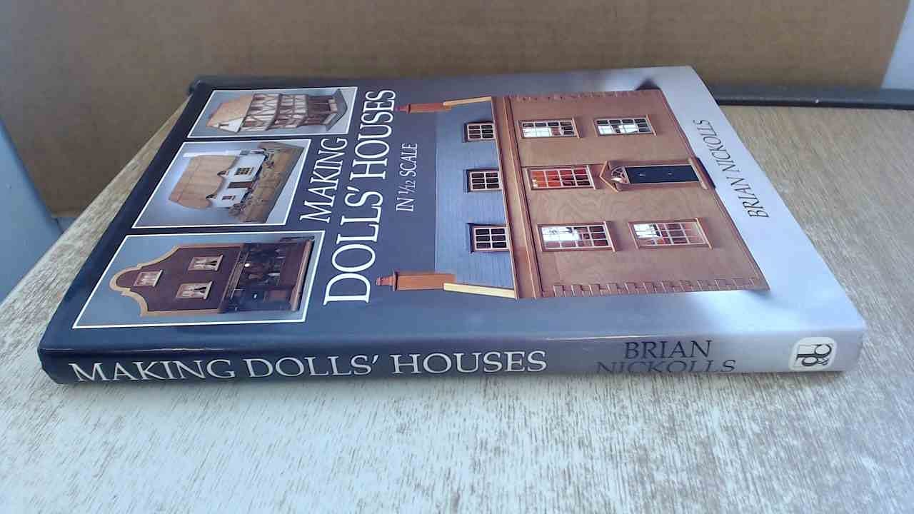 Making Dolls’ Houses in 1/12 Scale by Brian Nickolls