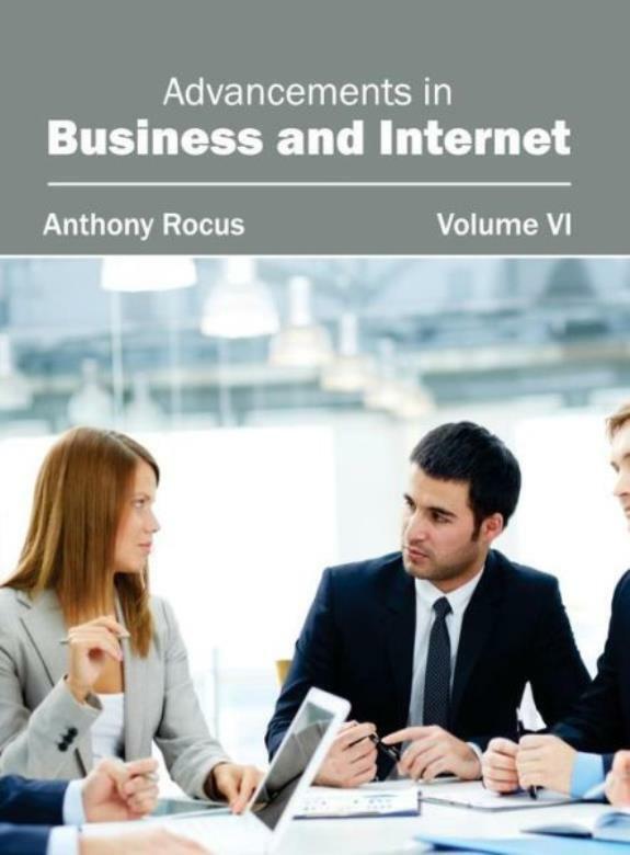 Advancements In Business And Internet: Volume Vi
