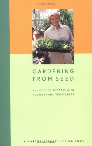 Gardening from Seed: The Keys to Success with Flowers and Vegetables Martha …