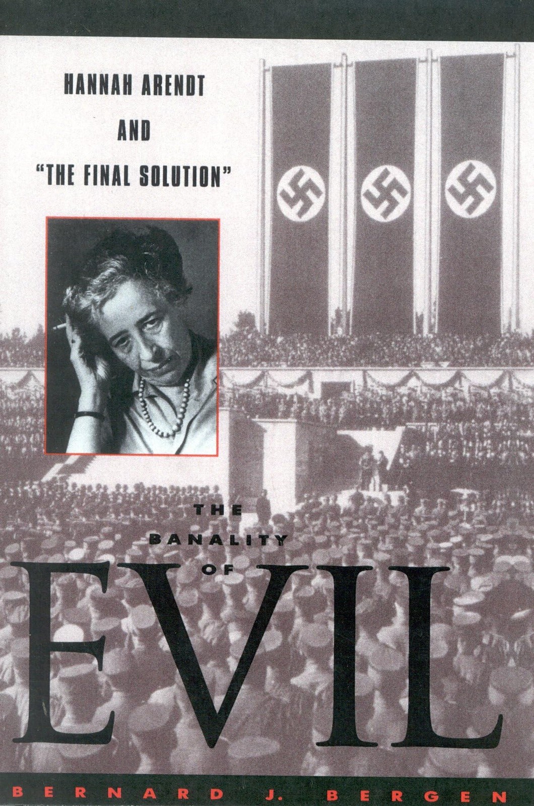 The Banality of Evil: Hannah Arendt and ‘The Final Solution’