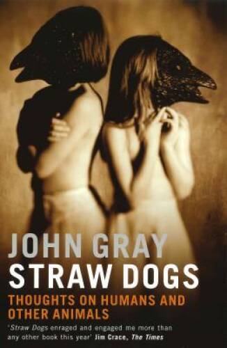Straw Dogs: Thoughts on Humans and Other Animals – Paperback – GOOD