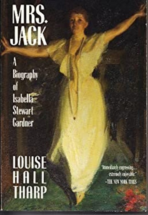 Mrs. Jack: A Biography of Isabella Stewart Gardner Louise Hall Th
