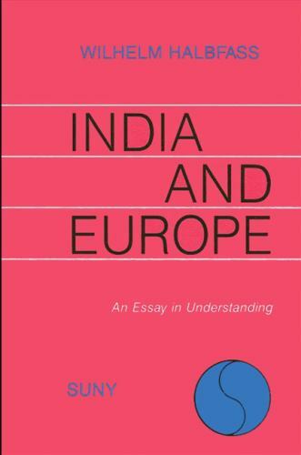 India and Europe : An Essay in Understanding by Wilhelm Halbfass