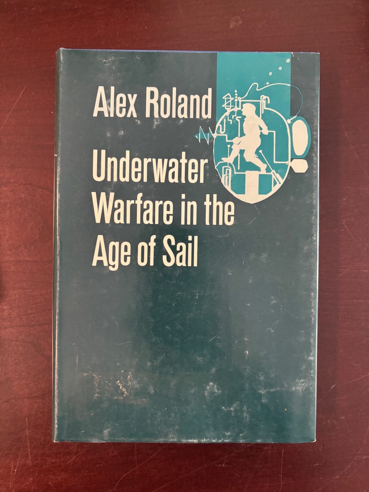 Underwater Warfare in the Age of Sail Hardcover Alex Roland