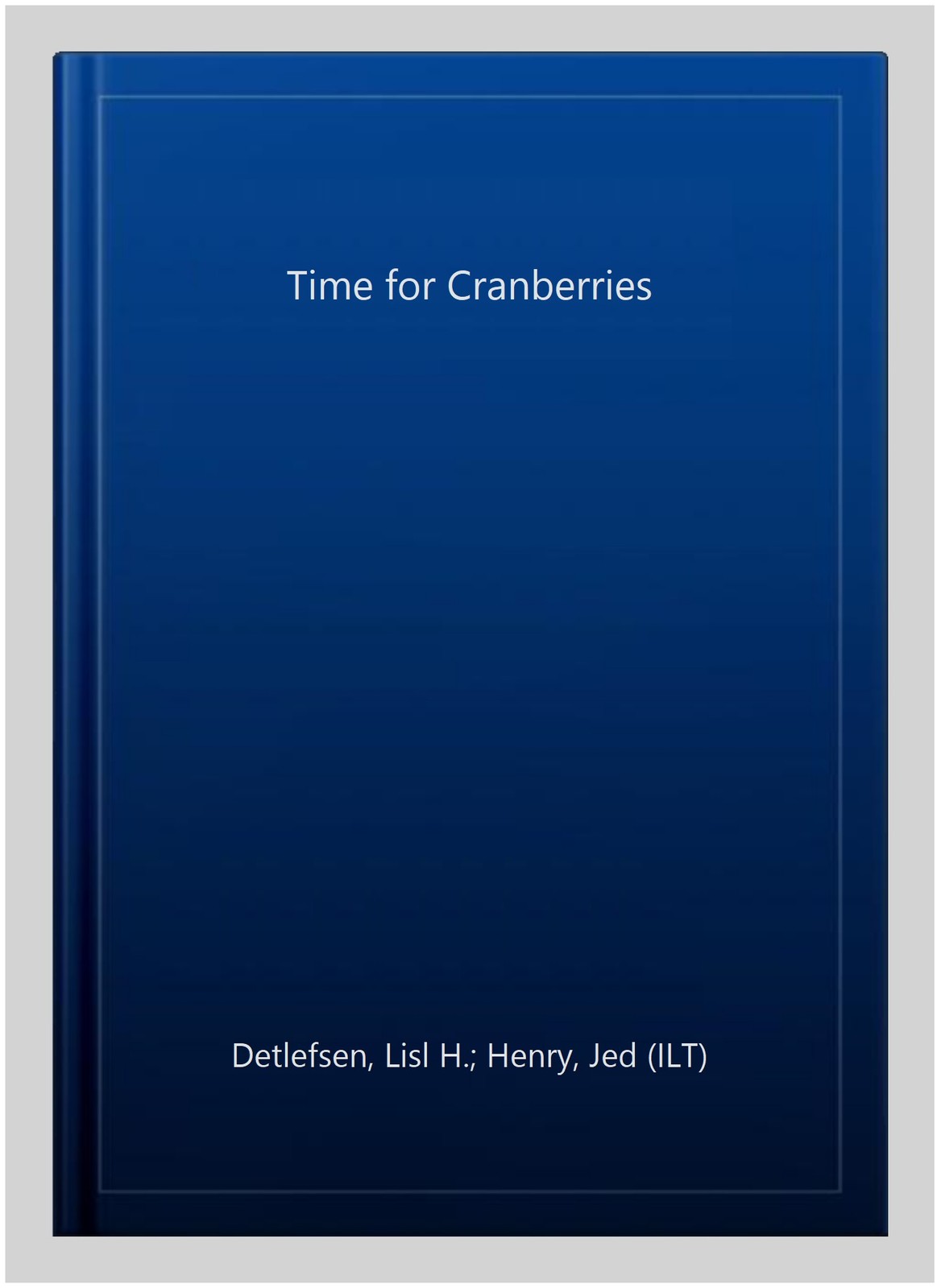 Time for Cranberries, School And Library by Detlefsen, Lisl H.; Henry, Jed (I…