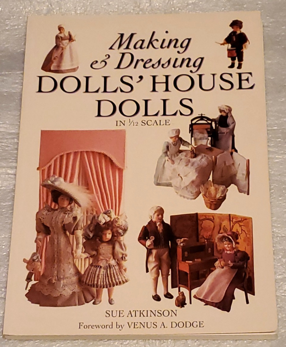 Making & Dressing Doll’s House Dolls in 1/12 Scale – Sue Atkinson +NEW READ DESC