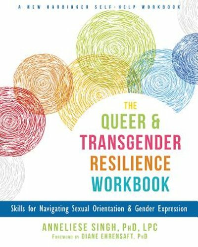 The Queer and Transgender Resilience Workbook: Skills for Navigating Sexual: New