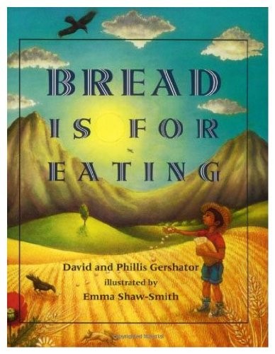 BREAD IS FOR EATING (FOODS OF THE WORLD) By David Gershator & Phillis Gershator