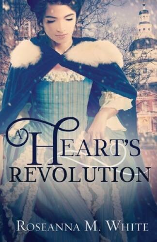 A Hearts Revolution – Paperback By Roseanna M White – GOOD