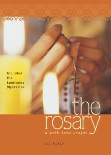 The Rosary: A Path into Prayer – Paperback By Kelly, Elizabeth M. – VERY GOOD