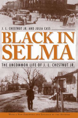 Black in Selma: The Uncommon Life of J. L. Chestnut Jr. (Fire Ant Books), Chestn