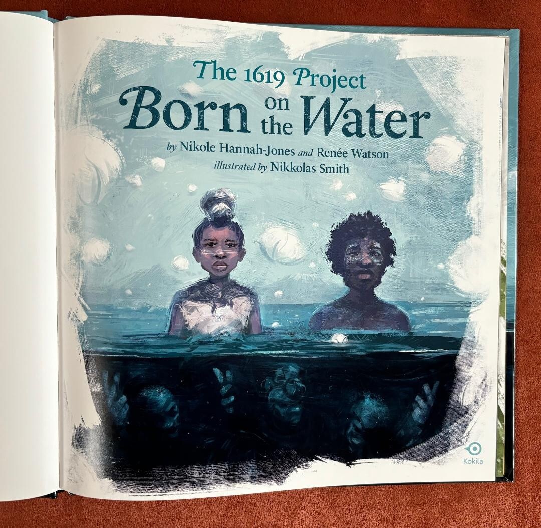 THE 1619 PROJECT. BORN ON THE WATER~1st pr~Nikole Hannah-Jones & Renee Watson