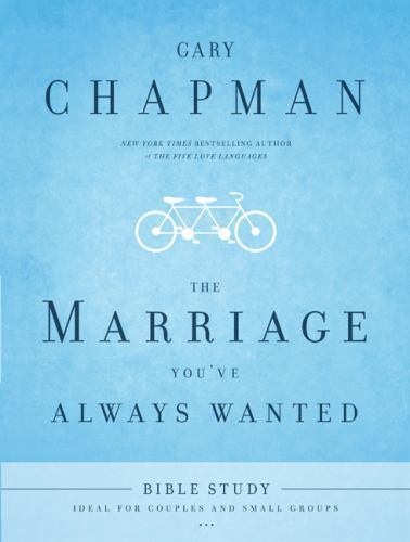 The Marriage You’ve Always Wanted Bible Stu- 0802473008, paperback, Gary Chapman