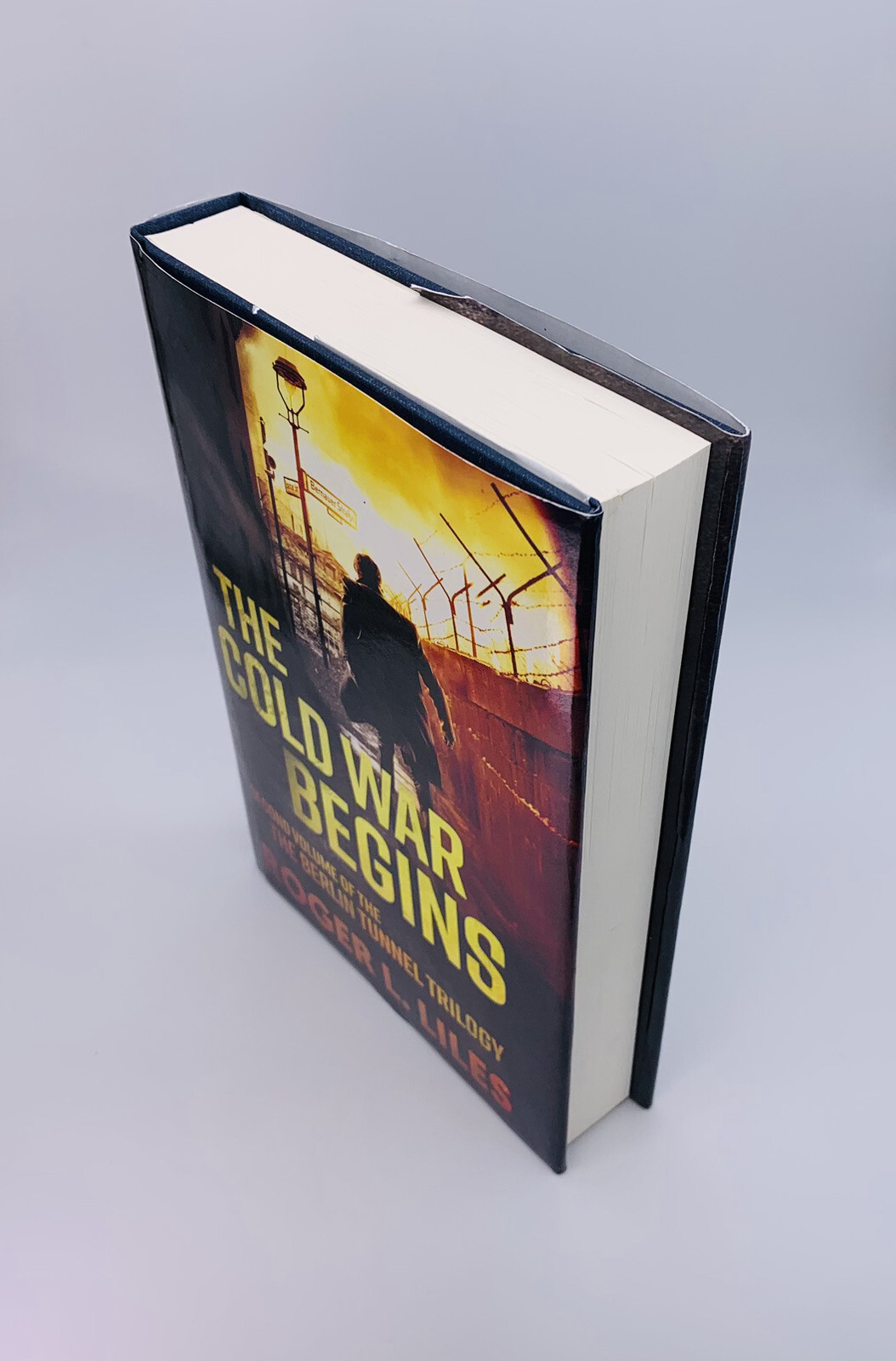 The Cold War Begins: 2nd Volume of The Berlin Tunnel Trilogy by Roger L. Liles