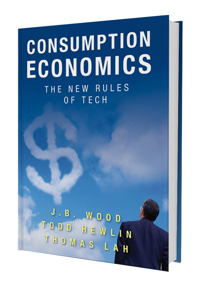 Consumption Economics The New Rules Of Tech J.B. Wood , Todd Hewlin , Thomas Lah