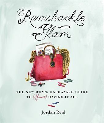 NEW Ramshackle Glam: The New Mom’s Haphazard Gu… 9780762453047 by Reid, Jordan