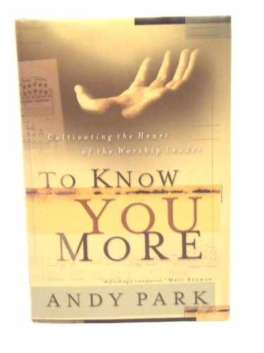 To Know You More: Cultivating the Heart – Hardcover, by Park Andy – Very Good g