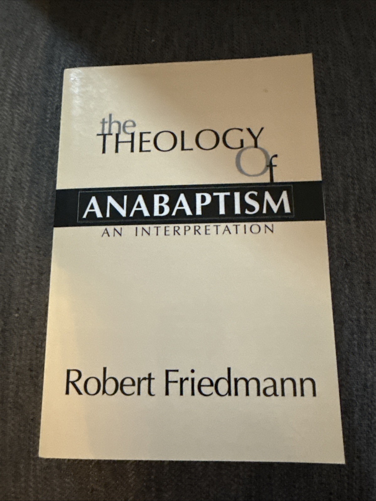 THE THEOLOGY OF ANABAPTISM Robert Friedmann PB VG 1999 Wipf & Stock Christianity