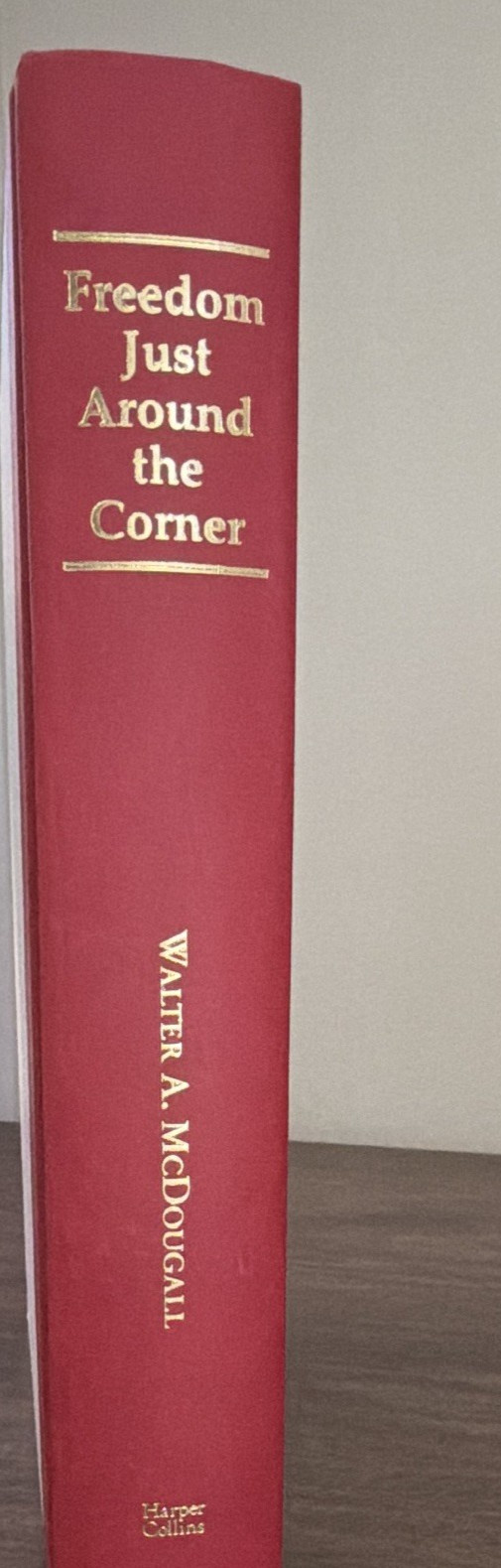 Freedom Just Around the Corner 1585-1828 1st HC/DJ Walter A. McDougall –
