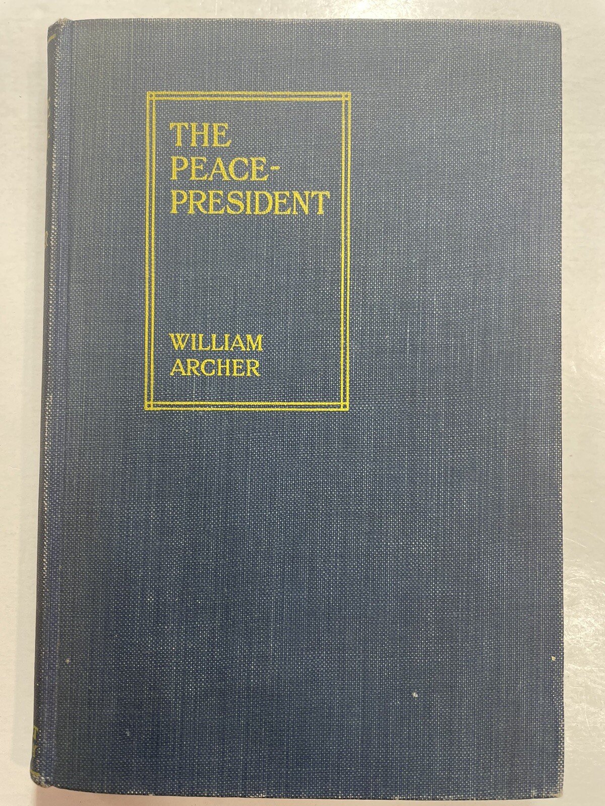 THE PEACE-PRESIDENT A Brief Appreciation William Archer Henry Holt and Company