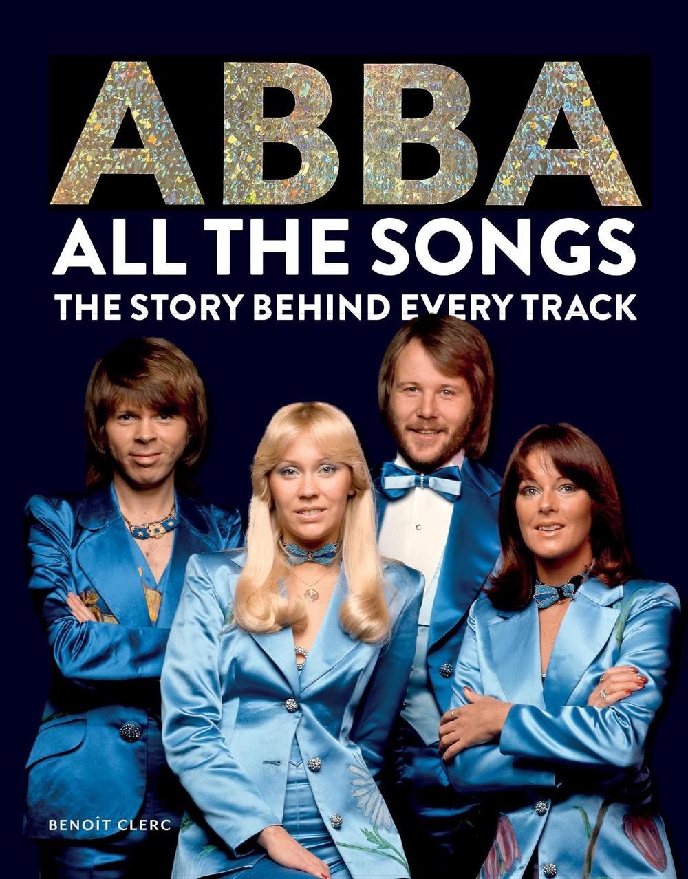 Abba: All The Songs: The Story Behind Every Track by Beno?t Clerc Hardcover Book