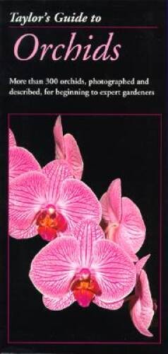 Taylor’s Guide to Orchids: More Than 300 Orchids, Photographed and – ACCEPTABLE
