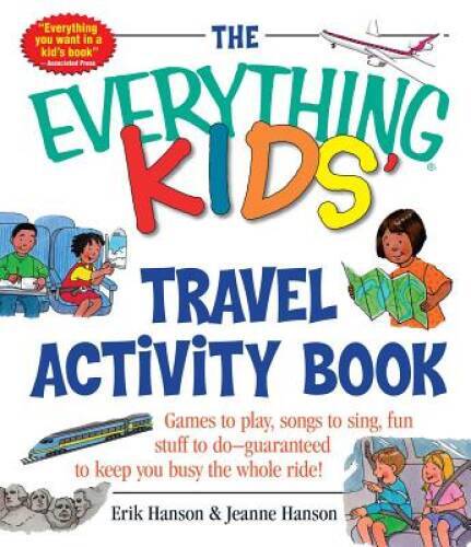 The Everything Kids’ Travel Activity Book: Games to Play, Songs to Sing, – GOOD