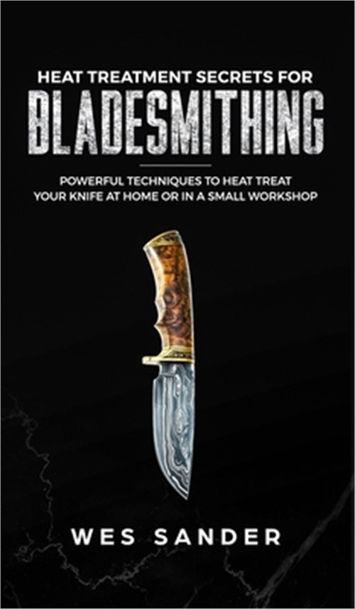 Heat Treatment Secrets for Bladesmithing (Hardback or Cased Book)