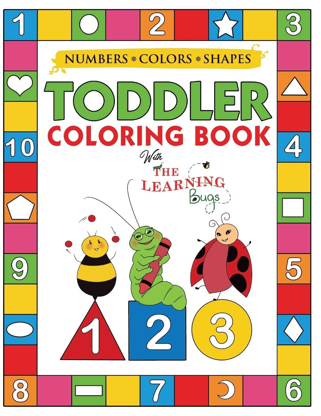 My Numbers, Colors and Shapes Toddler Coloring Book with The Learning Bugs: …