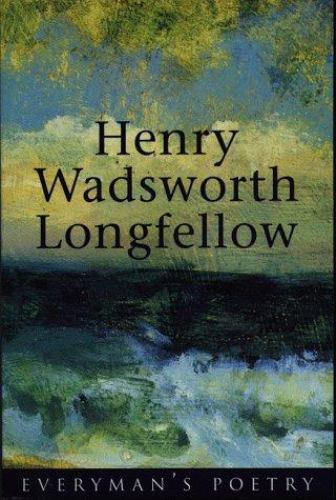 Henry Wadsworth Longfellow; Everyman Poetry L- paperback, 0460878212, Longfellow