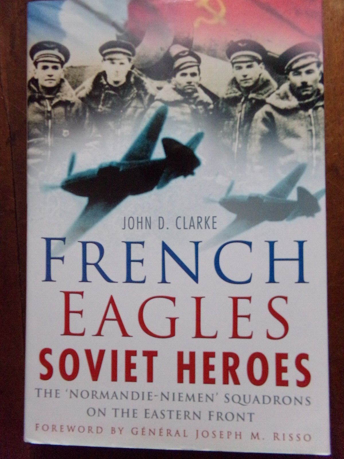 FRENCH EAGLES, SOVIET HEROES, By John Clarke, HC, New
