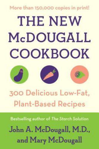 The New McDougall Cookbook: 300 Delicious Low-Fat, Plant-Based Recipes – GOOD